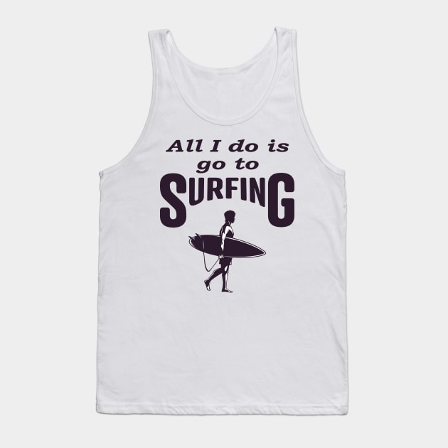 All i do is go to Surfing, Funny Tank Top by Islanr